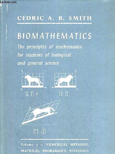 Stock image for Biomathematics, The Principles of Mathematics for Students of Biological and General Science, Volume 2: Numerical Methods, Matrices, Probability, Statistics, 4th edition for sale by BookDepart