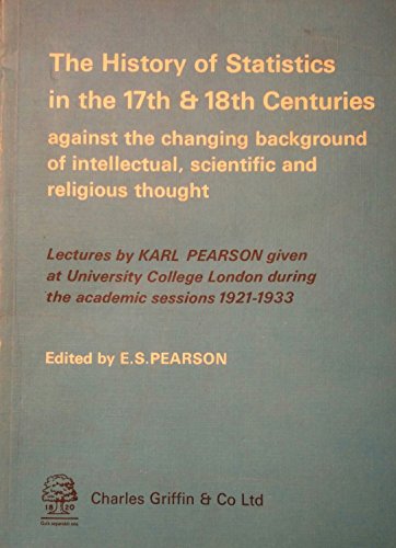 Beispielbild fr The History of Statistics in the 17th and 18th Centuries, Against the Changing Background of Intellectual, Scientific and Religious Thought: Lecture Pearson, Karl and Pearson, E. S. zum Verkauf von Particular Things