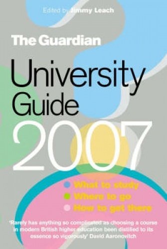 Beispielbild fr Guardian" University Guide 2007 2007: Where to Go, What to Study, How to Get There zum Verkauf von Buchpark