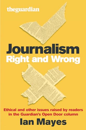 Stock image for Journalism Right and Wrong: Ethical and Other Issues Raised by Readers in the "Guardian's" Open Door Column for sale by WorldofBooks