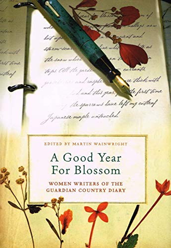 Beispielbild fr A Good Year for Blossom: A Century of the "Guardian's" Women Country Diarists: A Century of the "Guardian's" Women Country Diarists: A . of the "Guardian's" Women Country Diarists zum Verkauf von WorldofBooks