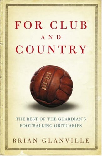 Imagen de archivo de For Club and Country: The Best of the Guardian's Footballing Obituaries: The Best of the "Guardian" Football Obituaries a la venta por WorldofBooks