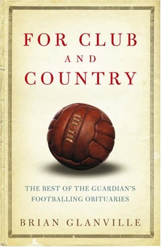 Stock image for For Club and Country: The Best of the Guardian's Footballing Obituaries: The Best of the "Guardian" Football Obituaries for sale by WorldofBooks