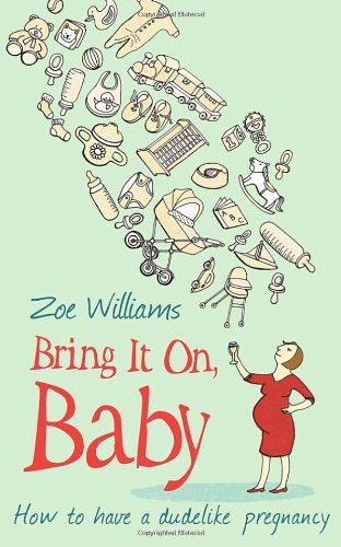 Beispielbild fr Bring It On, Baby: How to have a dudelike pregnancy zum Verkauf von WorldofBooks