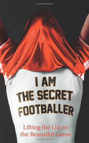 Beispielbild fr I Am The Secret Footballer: Lifting the Lid on the Beautiful Game zum Verkauf von WorldofBooks