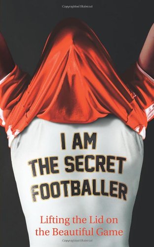 9780852653081: I Am The Secret Footballer: Lifting the Lid on the Beautiful Game
