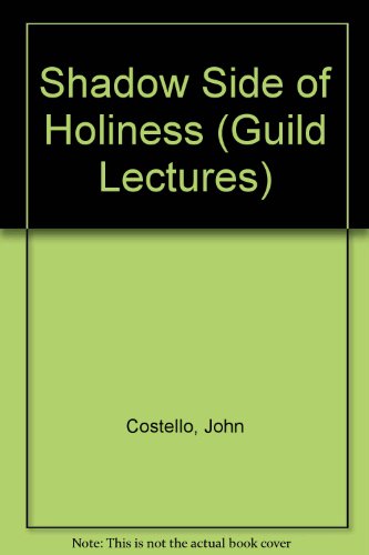 Shadow Side of Holiness (Guild Lectures) (9780852661970) by John Costello