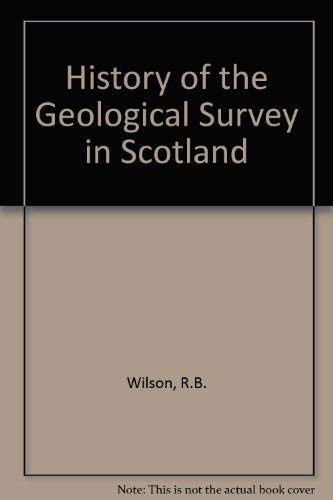 Stock image for A HISTORY OF THE GEOLOGICAL SURVEY IN SCOTLAND. for sale by Cambridge Rare Books