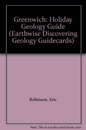 Greenwich: Holiday Geology Guide (Earthwise Discovering Geology Guidecards) (9780852723272) by Robinson, Eric; Litherland, Martin
