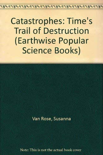 Stock image for Catastrophes: Time's Trail of Destruction (Earthwise Popular Science Books) for sale by WorldofBooks