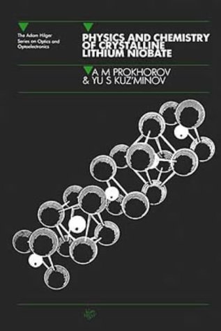 Physics and Chemistry of Crystalline Lithium Niobate (Series in Optics and Optoelectronics) (9780852740026) by Prokhorov, A.M; Kuz'minov, Y.S