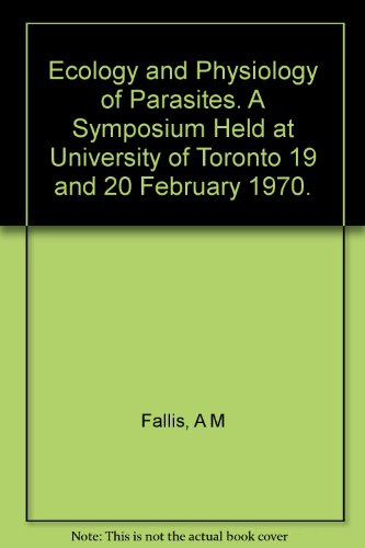 Imagen de archivo de Ecology and Physiology of Parasites. A Symposium Held at University of Toronto 19 and 20 February 1970. a la venta por Plurabelle Books Ltd
