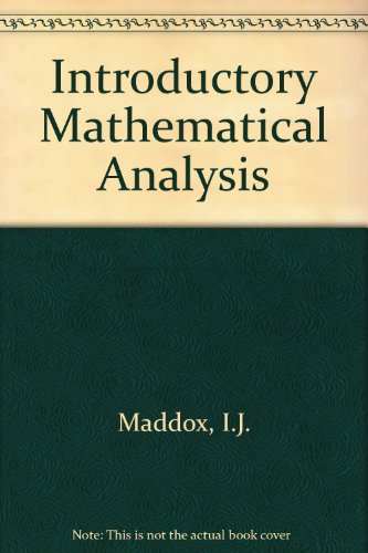 Introductory mathematical analysis (9780852742976) by I.J. Maddox