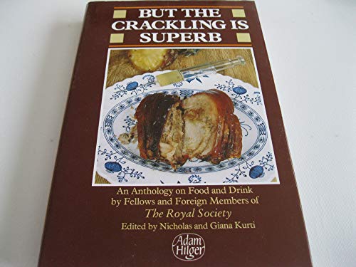 Imagen de archivo de But the Crackling is Superb: An Anthology on Food and Drink by Fellows and Foreign Members of the Royal Society of London a la venta por ThriftBooks-Dallas