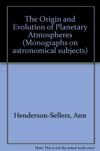 Monographs on Astronomical Subjects, Number 9: The Origin and Evolution of Planetary Atmospheres.