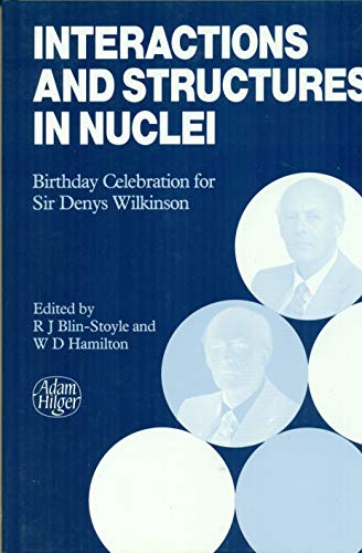 9780852743966: Interactions and Structures in Nuclei, Proceedings of a Conference to Celebrate the 65th birthday of Sir Denys Wilkinson