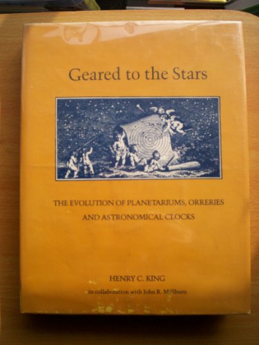 Geared to the Stars - the Evolution of Planetariums, Orreries and Astronomical Clocks - King (Henry C.) In Collaboration with John R. Millburn