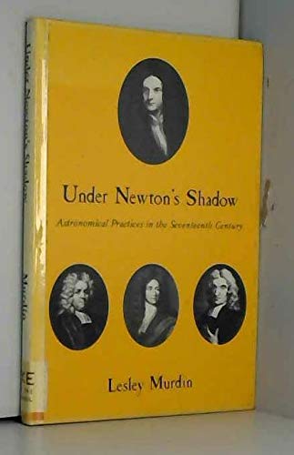 Beispielbild fr Under Newton's Shadow : Astronomical Practices in the Seventeenth Century zum Verkauf von Better World Books