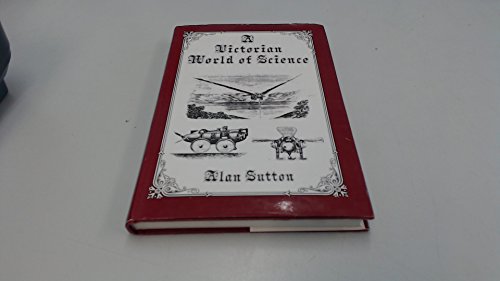 9780852745595: A Victorian World of Science: A collection of unusual items and anecdotes connected with ideas about science and its applications in Victorian times