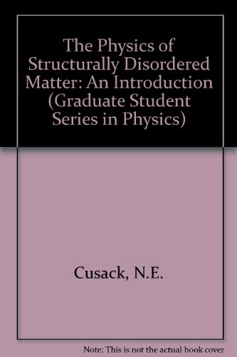 Imagen de archivo de The Physics of Structurally Disordered Matter: An Introduction (Graduate Student Series in Physics) a la venta por Reuseabook