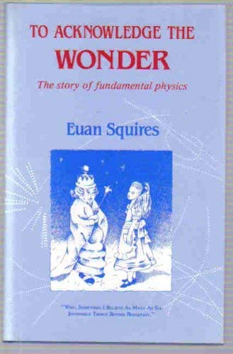 Imagen de archivo de To Acknowledge the Wonder : The Story of Fundamental Physics a la venta por Better World Books