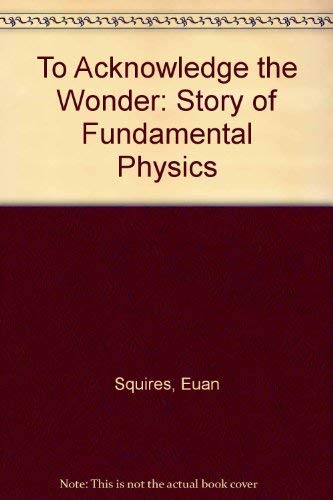 9780852747988: To Acknowledge the Wonder, The Story of Fundamental Physics