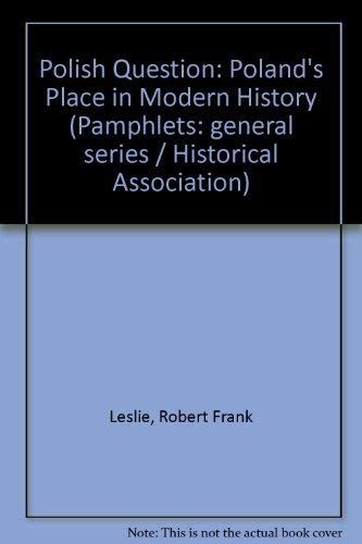 The Polish question: Poland's place in modern history, (Historical Association general series) (9780852780527) by Leslie, R. F