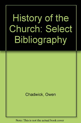 The history of the Church: a select bibliography. (9780852780718) by Owen Chadwick