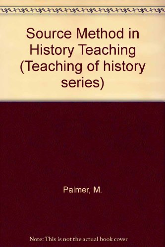 Source Method in History Teaching (Teaching of history series) (9780852782378) by Palmer, M.; Batho, G.R.