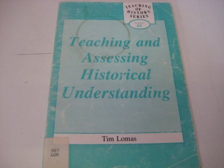 Teaching and Assessing Historical Understanding (9780852783177) by Tim Lomas