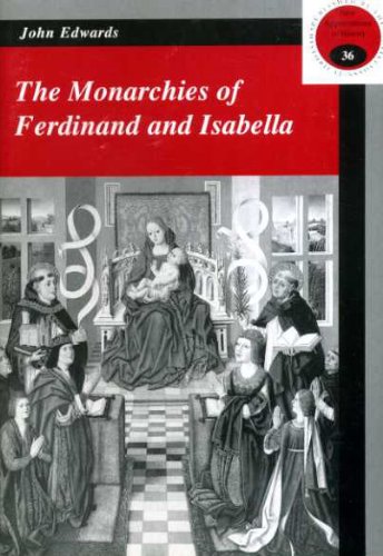 The Monarchies of Ferdinand and Isabella (New Appreciations in History) (9780852783979) by John Edwards