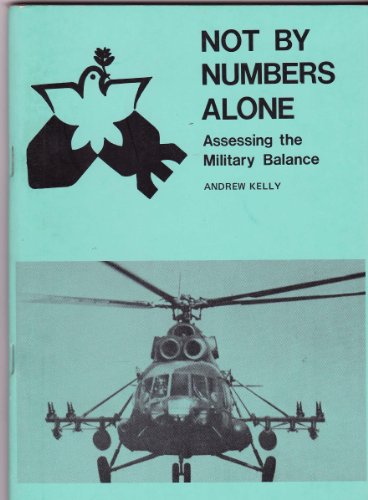 Not by Numbers Alone: Critique of the Traditional Approach to Assessing the Military Balance (9780852832301) by Andrew Kelly
