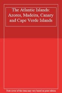 Stock image for The Atlantic Islands: Azores, Canaries, Madeira and Cape Verde Islands for sale by ReadAmericaBooks