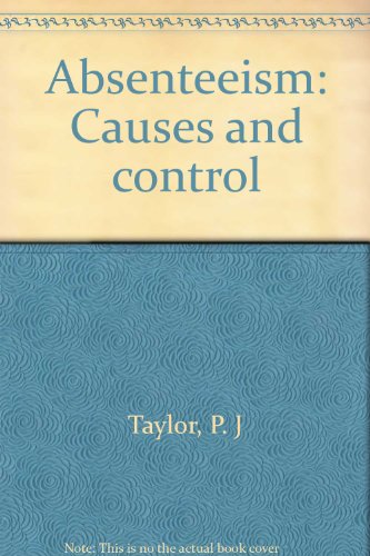 Absenteeism: Causes and control (9780852902240) by P. J Taylor