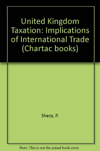 United Kingdom Taxation: Implications of International Trade (9780852916858) by Sharp, P; Hayes, B