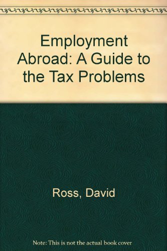 Employment Abroad: A Guide to the Tax Problems (9780852918425) by David Ross