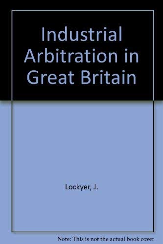 Industrial arbitration in Great Britain: Everyman's guide (9780852922521) by Lockyer, John