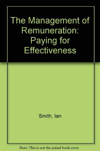 The management of remuneration: Paying for effectiveness (9780852923054) by Smith, Ian G