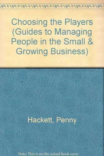 Stock image for Choosing the Players (Guides to Managing People in the Small & Growing Business) for sale by AwesomeBooks