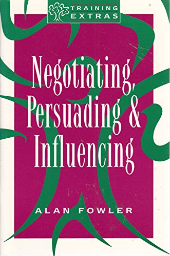 Negotiating, Persuading and Influencing (Training Extras) (9780852925829) by Fowler, Alan