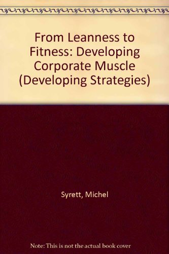Beispielbild fr From Leanness to Fitness: Developing Corporate Muscle (Developing Strategies) zum Verkauf von AwesomeBooks