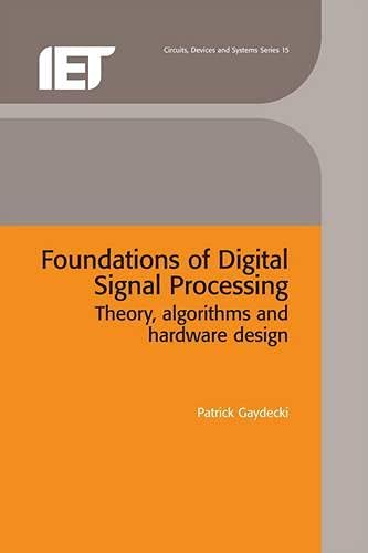 Stock image for Foundations Of Digital Signal Processing: Theory, Algorithms And Hardware Design for sale by Ammareal