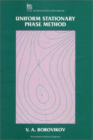 Uniform Stationary Phase Method (IEEE Electromagnetic Waves Series) (9780852968123) by Borovikov, V. A.