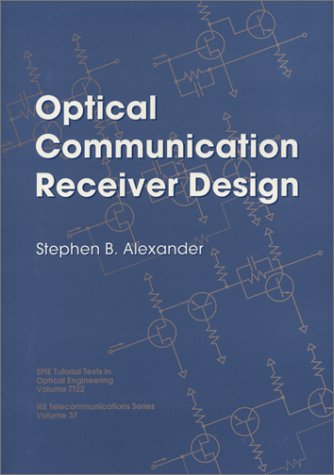 Optical Communication Receiver Design (I E E TELECOMMUNICATIONS SERIES)