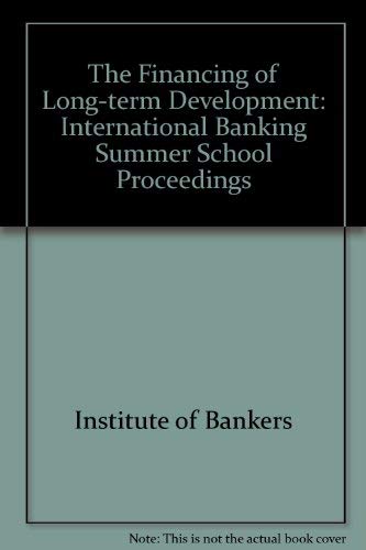 Stock image for The Financing of Long-Term Development: Papers and Group Discussions from the 32nd International Banking Summer School Held at St John's College, Cambridge, August 1979 for sale by PsychoBabel & Skoob Books