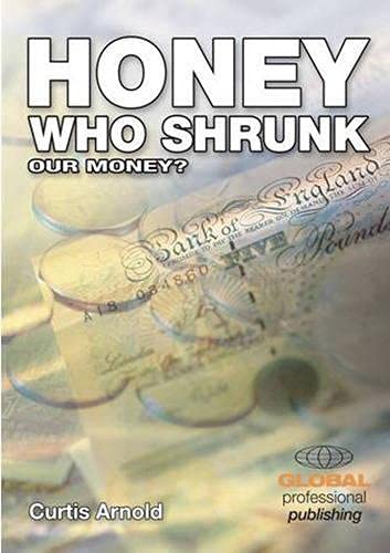 Honey, Who Shrunk Our Money?: Preserving Your Purchase Power (9780852976609) by Arnold, Curtis