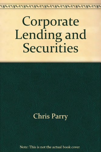 Corporate Lending and Securities (9780852976739) by Chris Parry