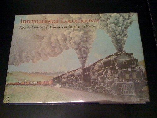 Imagen de archivo de International Locomotives: From the Collection of Paintings by H.M.Le Fleming a la venta por Reuseabook