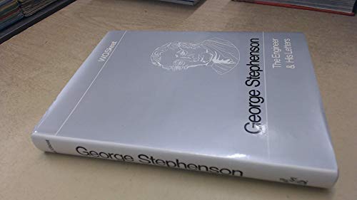 Imagen de archivo de George Stephenson: The Engineer and His Letters a la venta por WeBuyBooks
