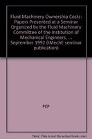 Stock image for Fluid machinery ownership costs: Papers presented at a seminar organized by the Fluid Machinery Committee of the Institution of Mechanical Engineers, . on 16 September 1992 (IMechE seminar) for sale by dsmbooks